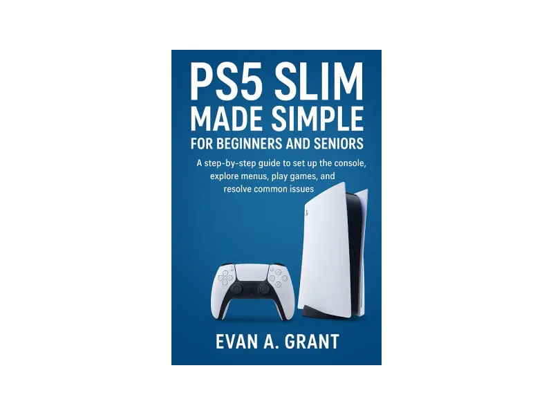 PS5 Slim Made Simple for Beginners and Seniors: A step-by-step guide to set up the console, explore menus, play games, and resolve common issues (Gaming, Home Entertainment & Viewing Tech)