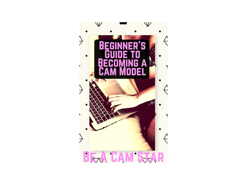 Beginner's Guide to Becoming a Webcam Model: How to Make Money at Home Modelling on Cam